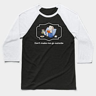 Don't make me go outside Baseball T-Shirt